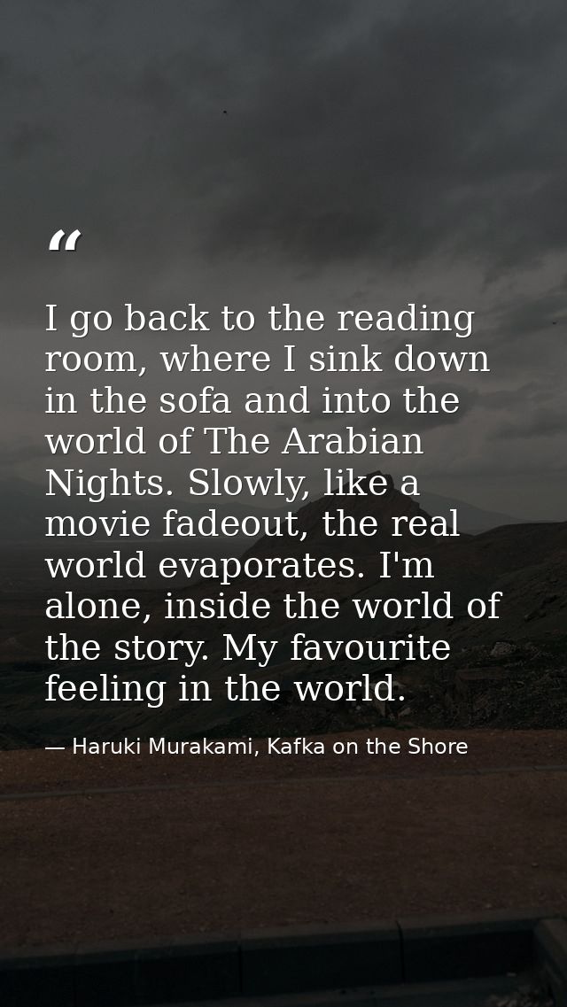 I go back to the reading room, where I sink down in the sofa and into the world of The Arabian Nights. Slowly, like a mo — Haruki Murakami, Kafka on the Shore