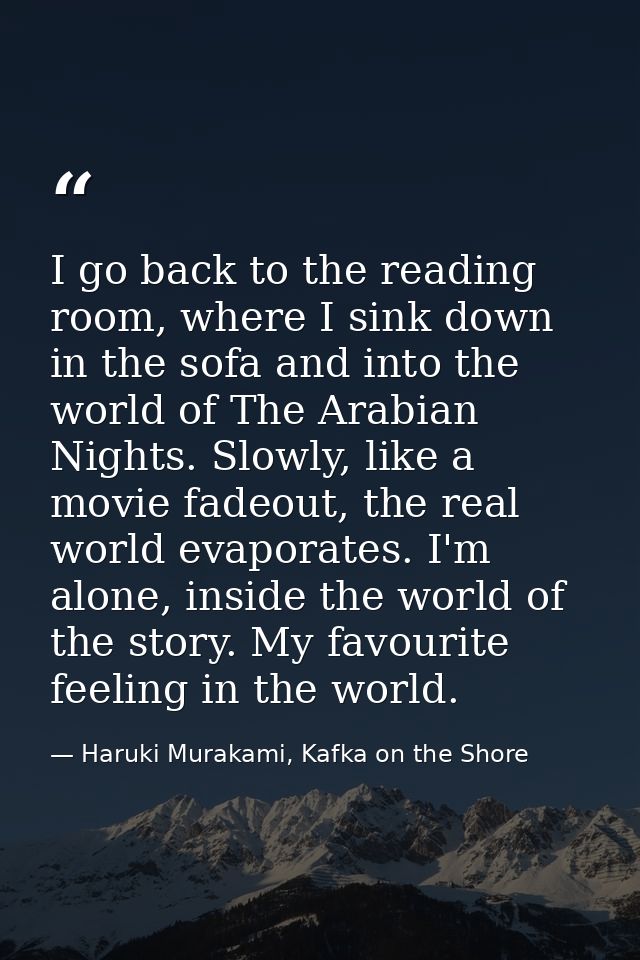 I go back to the reading room, where I sink down in the sofa and into the world of The Arabian Nights. Slowly, like a mo — Haruki Murakami, Kafka on the Shore