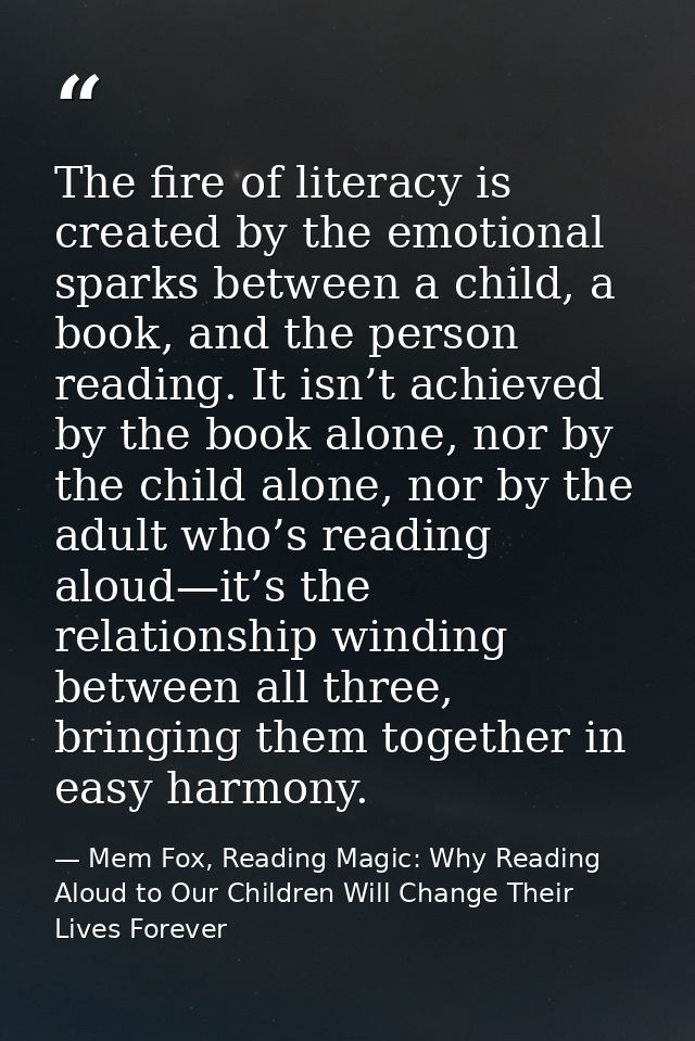 The fire of literacy is created by the emotional sparks between a child, a book, and the person reading. It isn’t achiev — Mem Fox, Reading Magic: Why Reading Aloud to Our Children Will Change Their Lives Forever