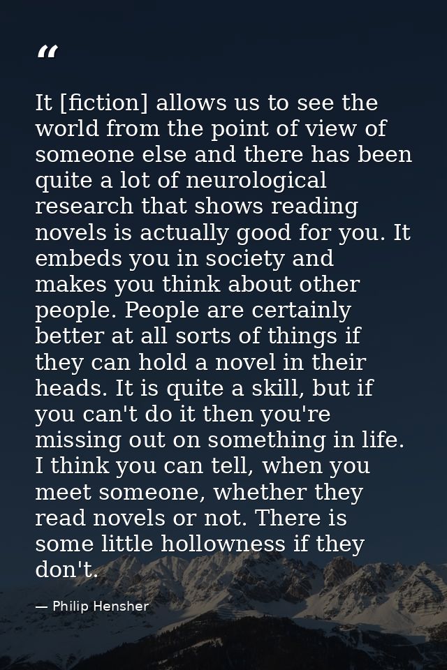 It [fiction] allows us to see the world from the point of view of someone else and there has been quite a lot of neurolo — Philip Hensher