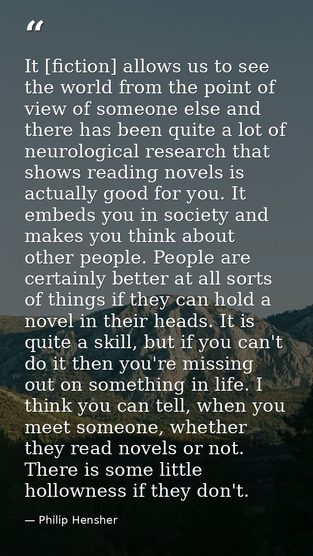 It [fiction] allows us to see the world from the point of view of someone else and there has been quite a lot of neurolo — Philip Hensher