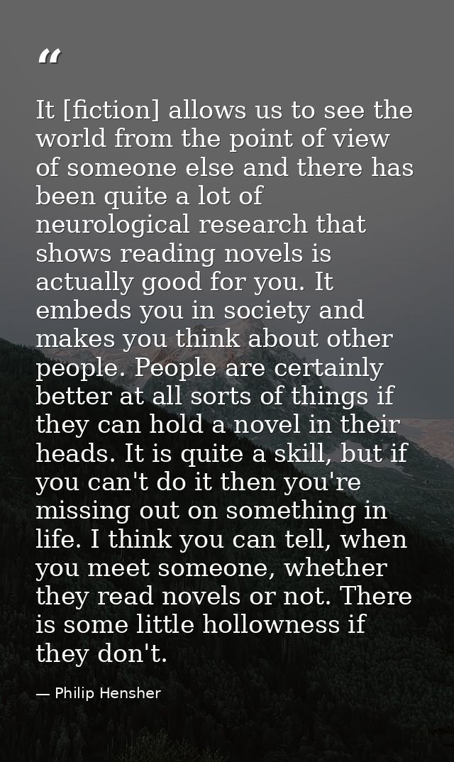 It [fiction] allows us to see the world from the point of view of someone else and there has been quite a lot of neurolo — Philip Hensher