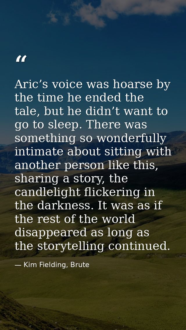 Aric’s voice was hoarse by the time he ended the tale, but he didn’t want to go to sleep. There was something so wonderf — Kim Fielding, Brute