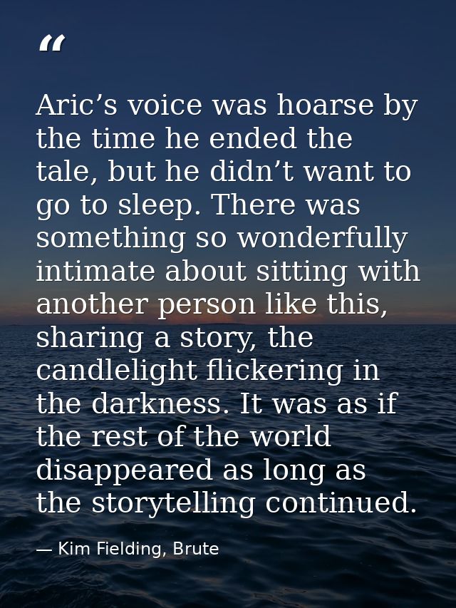 Aric’s voice was hoarse by the time he ended the tale, but he didn’t want to go to sleep. There was something so wonderf — Kim Fielding, Brute