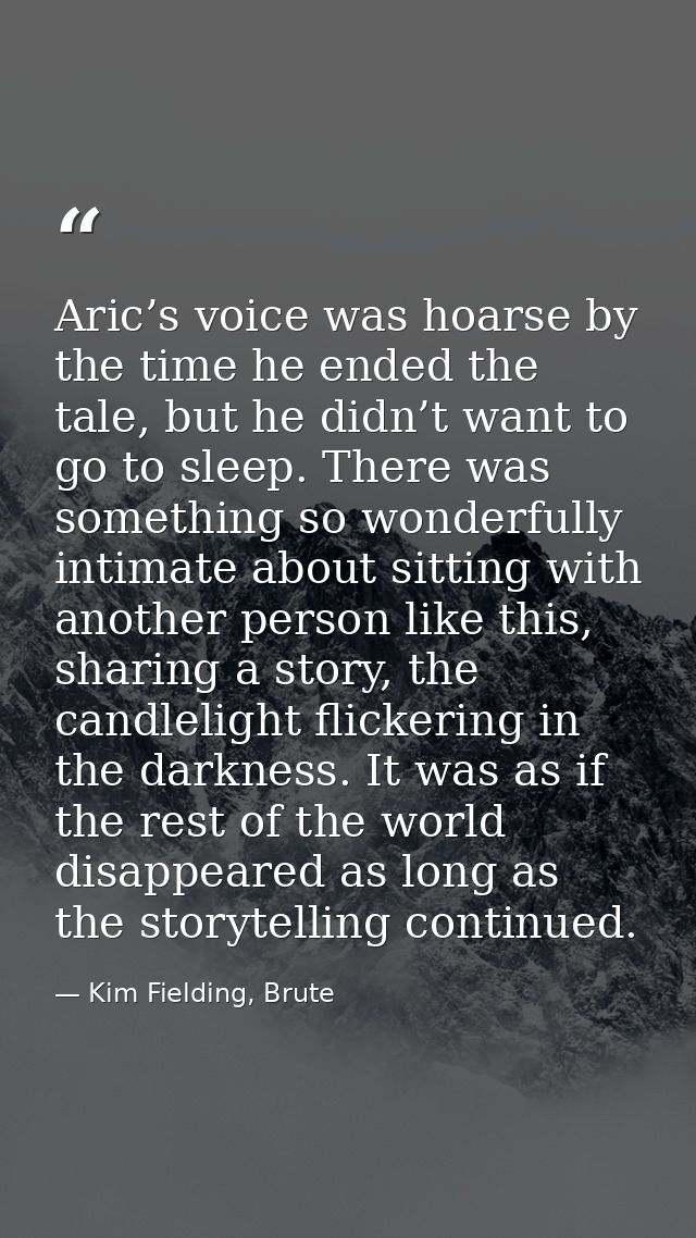 Aric’s voice was hoarse by the time he ended the tale, but he didn’t want to go to sleep. There was something so wonderf — Kim Fielding, Brute