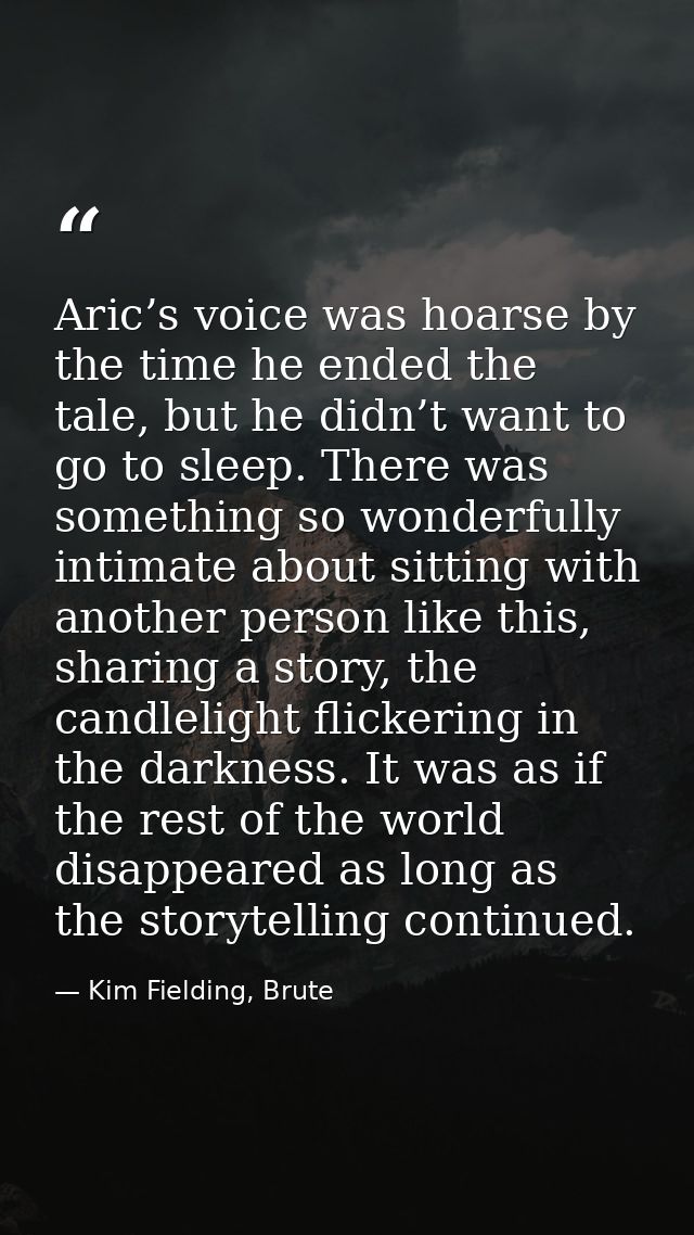 Aric’s voice was hoarse by the time he ended the tale, but he didn’t want to go to sleep. There was something so wonderf — Kim Fielding, Brute