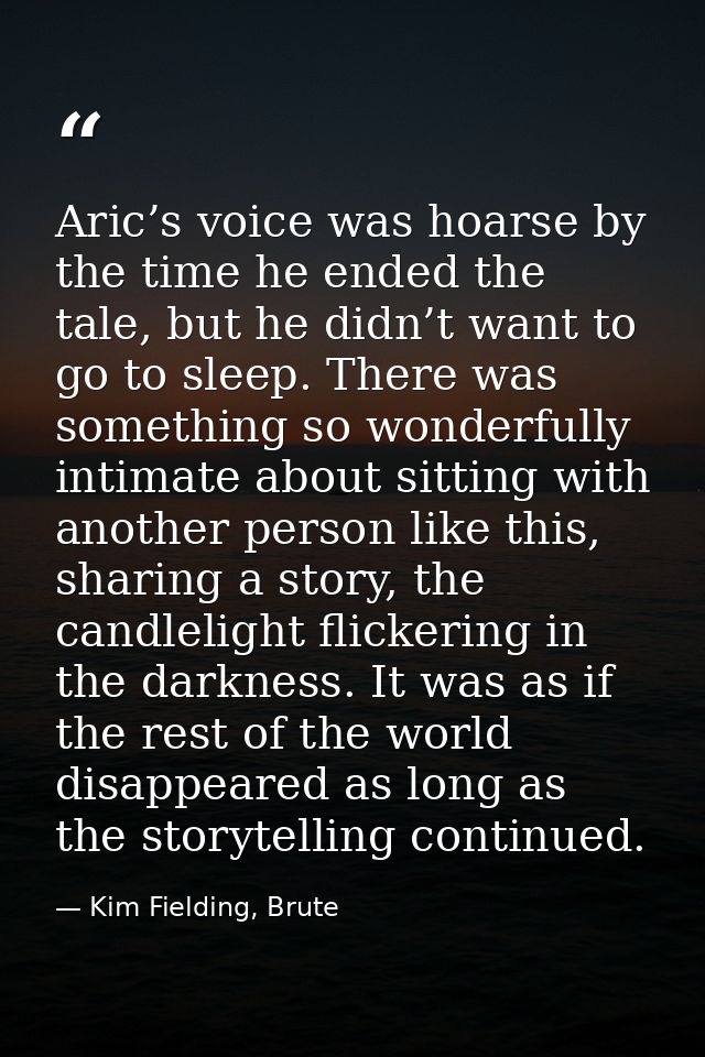 Aric’s voice was hoarse by the time he ended the tale, but he didn’t want to go to sleep. There was something so wonderf — Kim Fielding, Brute
