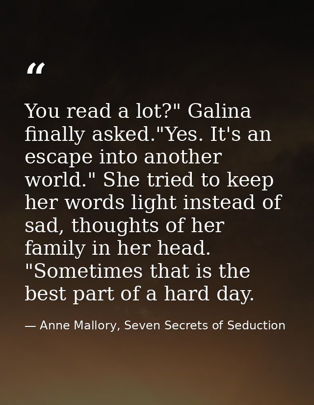 You read a lot?" Galina finally asked."Yes. It's an escape into another world." She tried to keep her words light instea — Anne Mallory, Seven Secrets of Seduction