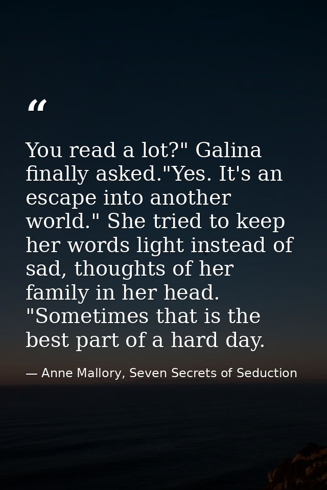 You read a lot?" Galina finally asked."Yes. It's an escape into another world." She tried to keep her words light instea — Anne Mallory, Seven Secrets of Seduction