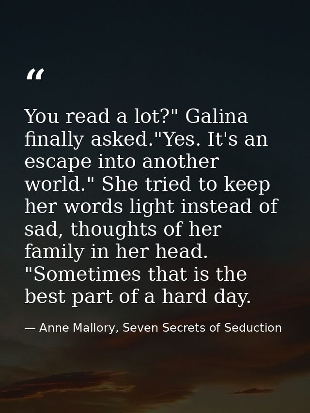 You read a lot?" Galina finally asked."Yes. It's an escape into another world." She tried to keep her words light instea — Anne Mallory, Seven Secrets of Seduction