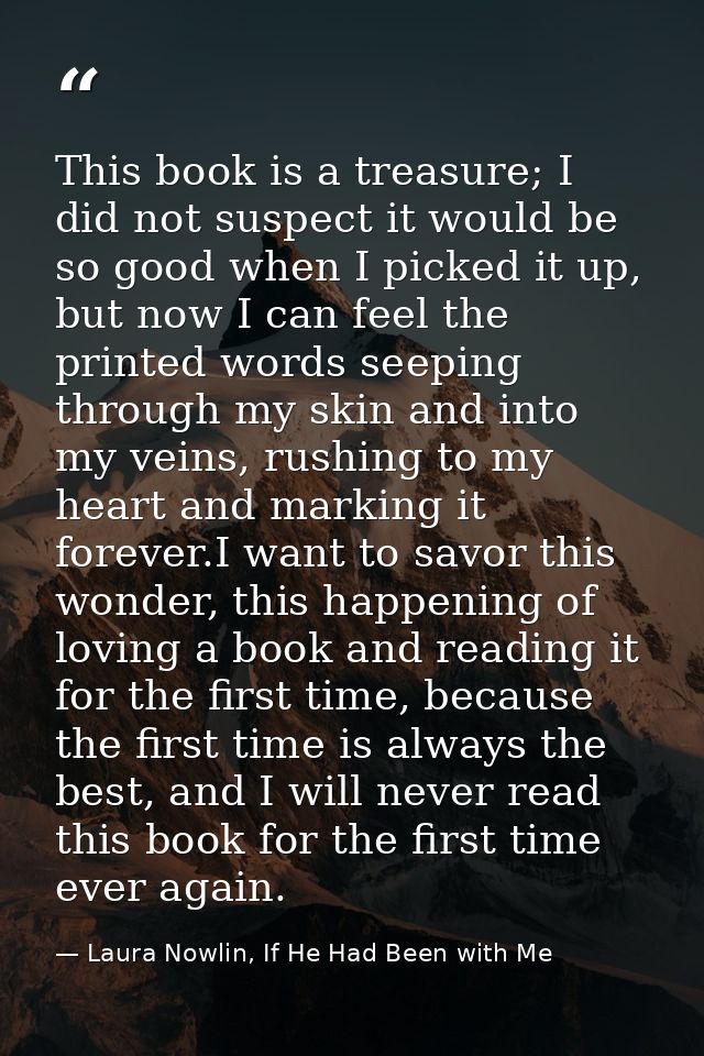 This book is a treasure; I did not suspect it would be so good when I picked it up, but now I can feel the printed words — Laura Nowlin, If He Had Been with Me