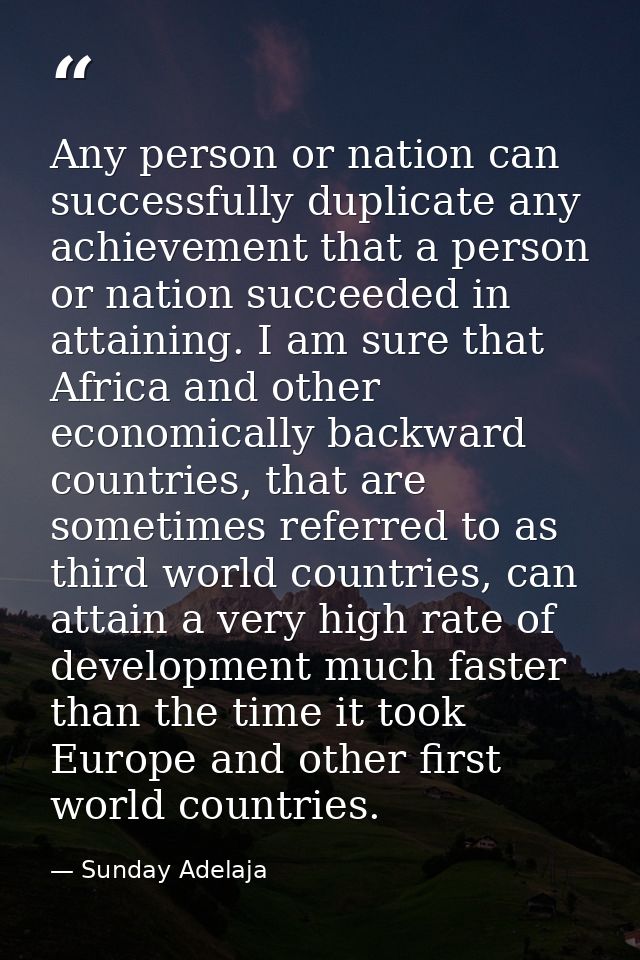 Any person or nation can successfully duplicate any achievement that a person or nation succeeded in attaining. I am sur — Sunday Adelaja