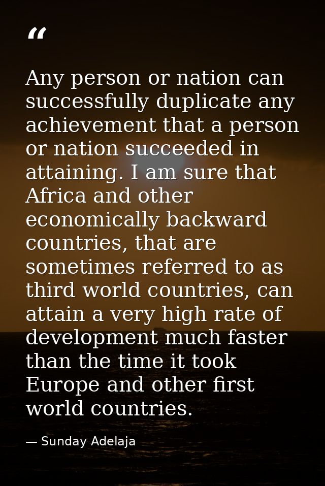 Any person or nation can successfully duplicate any achievement that a person or nation succeeded in attaining. I am sur — Sunday Adelaja