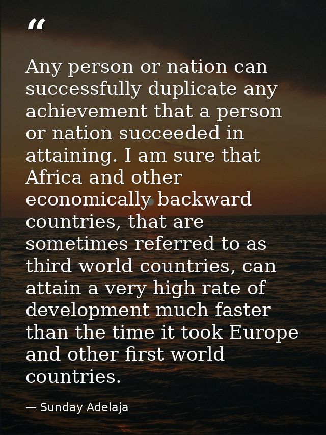 Any person or nation can successfully duplicate any achievement that a person or nation succeeded in attaining. I am sur — Sunday Adelaja
