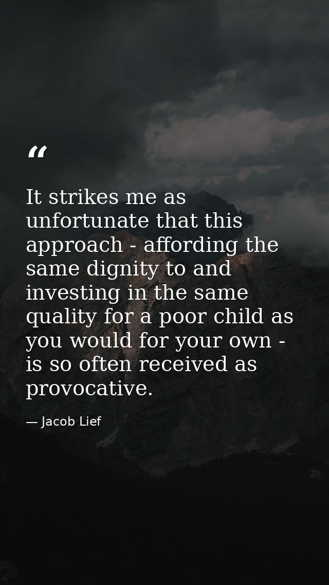 It strikes me as unfortunate that this approach - affording the same dignity to and investing in the same quality for a  — Jacob Lief