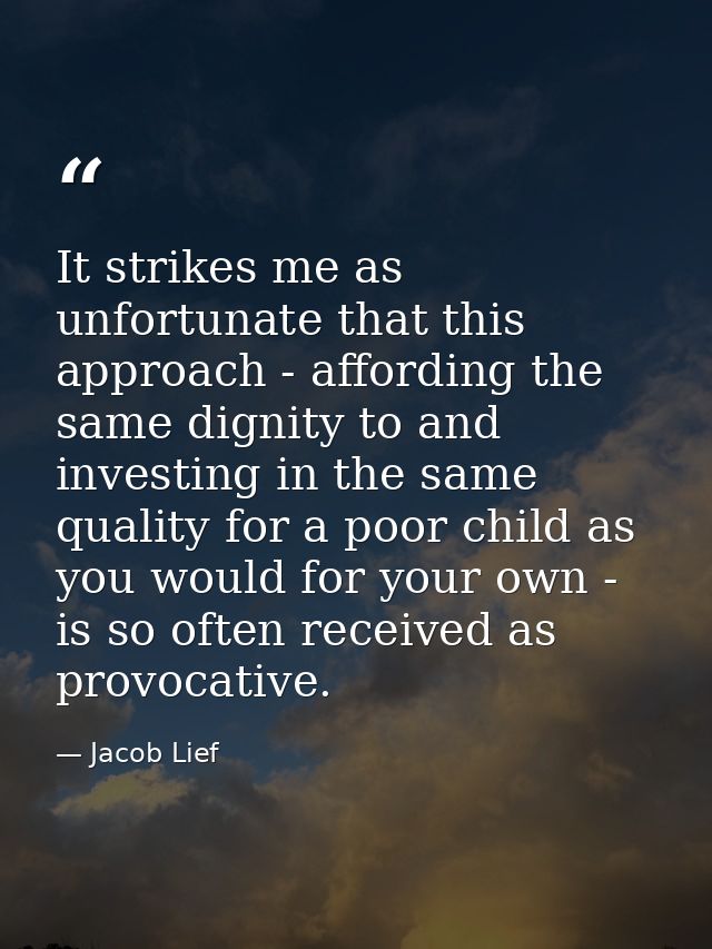 It strikes me as unfortunate that this approach - affording the same dignity to and investing in the same quality for a  — Jacob Lief