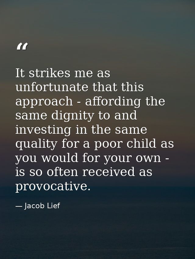 It strikes me as unfortunate that this approach - affording the same dignity to and investing in the same quality for a  — Jacob Lief