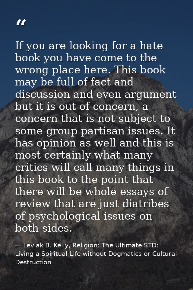 If you are looking for a hate book you have come to the wrong place here. This book may be full of fact and discussion a — Leviak B. Kelly, Religion: The Ultimate STD: Living a Spiritual Life without Dogmatics or Cultural Destruction
