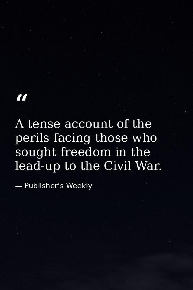 A tense account of the perils facing those who sought freedom in the lead-up to the Civil War. — Publisher’s Weekly