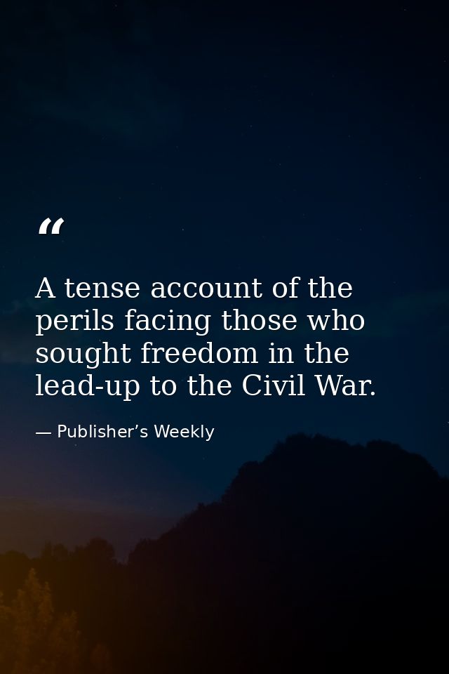 A tense account of the perils facing those who sought freedom in the lead-up to the Civil War. — Publisher’s Weekly