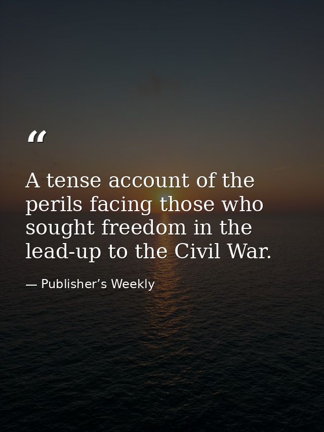 A tense account of the perils facing those who sought freedom in the lead-up to the Civil War. — Publisher’s Weekly