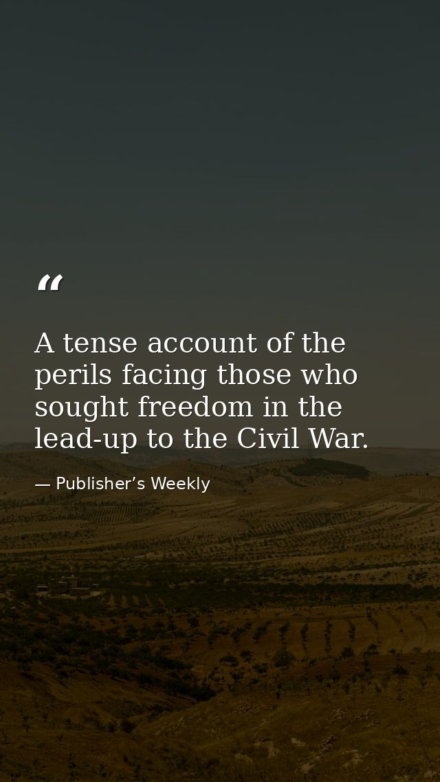 A tense account of the perils facing those who sought freedom in the lead-up to the Civil War. — Publisher’s Weekly