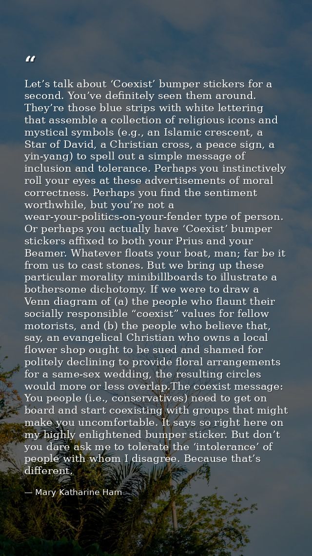 Let’s talk about ‘Coexist’ bumper stickers for a second. You’ve definitely seen them around. They’re those blue strips w — Mary Katharine Ham
