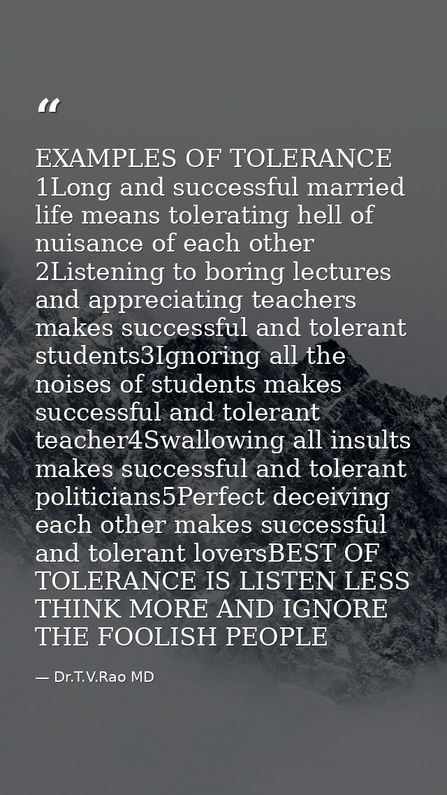 EXAMPLES OF TOLERANCE 1Long and successful married life means tolerating hell of nuisance of each other 2Listening to bo — Dr.T.V.Rao MD