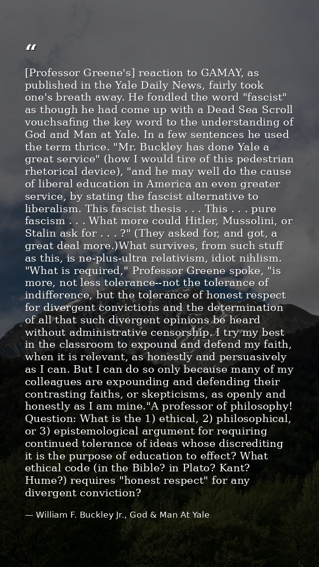 [Professor Greene's] reaction to GAMAY, as published in the Yale Daily News, fairly took one's breath away. He fondled t — William F. Buckley Jr., God & Man At Yale