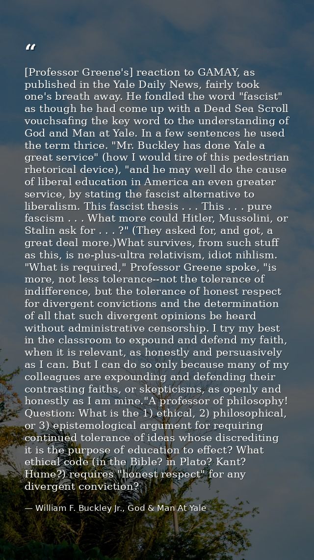 [Professor Greene's] reaction to GAMAY, as published in the Yale Daily News, fairly took one's breath away. He fondled t — William F. Buckley Jr., God & Man At Yale
