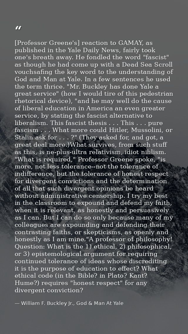 [Professor Greene's] reaction to GAMAY, as published in the Yale Daily News, fairly took one's breath away. He fondled t — William F. Buckley Jr., God & Man At Yale