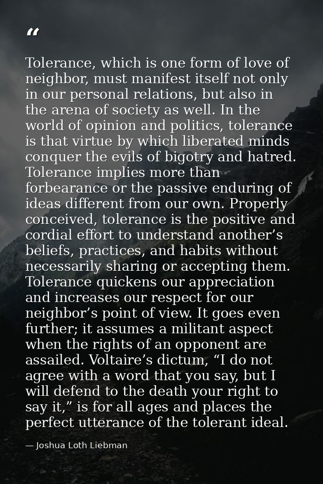 Tolerance, which is one form of love of neighbor, must manifest itself not only in our personal relations, but also in t — Joshua Loth Liebman