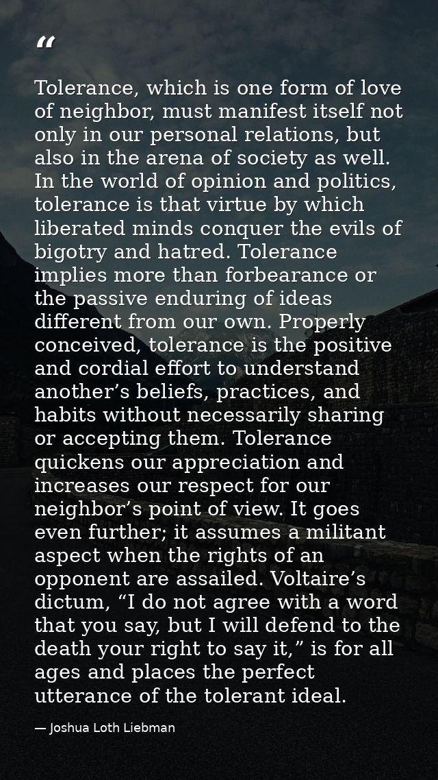 Tolerance, which is one form of love of neighbor, must manifest itself not only in our personal relations, but also in t — Joshua Loth Liebman