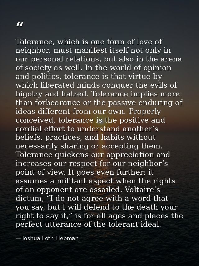 Tolerance, which is one form of love of neighbor, must manifest itself not only in our personal relations, but also in t — Joshua Loth Liebman