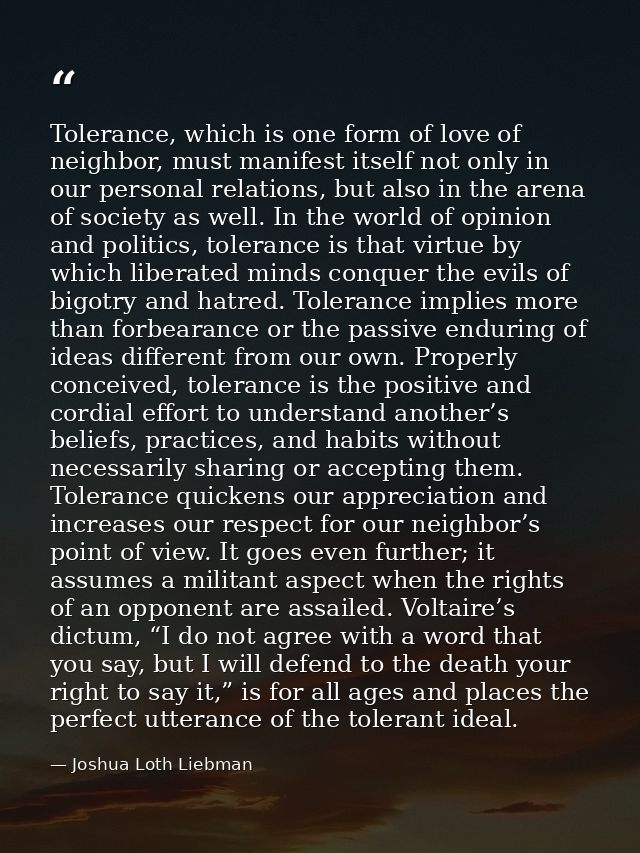 Tolerance, which is one form of love of neighbor, must manifest itself not only in our personal relations, but also in t — Joshua Loth Liebman