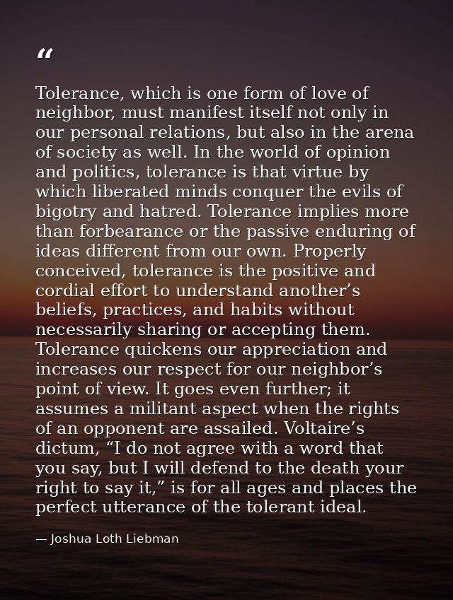 Tolerance, which is one form of love of neighbor, must manifest itself not only in our personal relations, but also in t — Joshua Loth Liebman