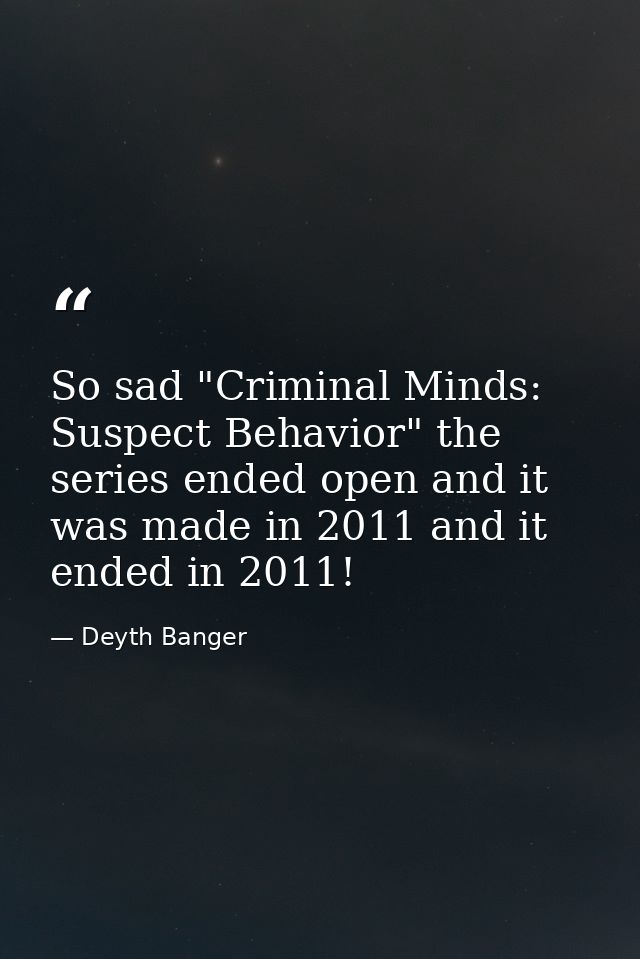 So sad "Criminal Minds: Suspect Behavior" the series ended open and it was made in 2011 and it ended in 2011! — Deyth Banger