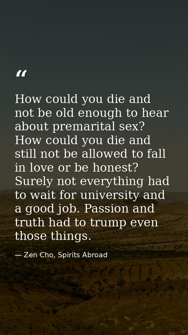 How could you die and not be old enough to hear about premarital sex? How could you die and still not be allowed to fall — Zen Cho, Spirits Abroad