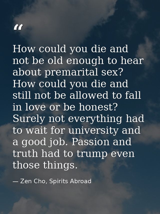 How could you die and not be old enough to hear about premarital sex? How could you die and still not be allowed to fall — Zen Cho, Spirits Abroad