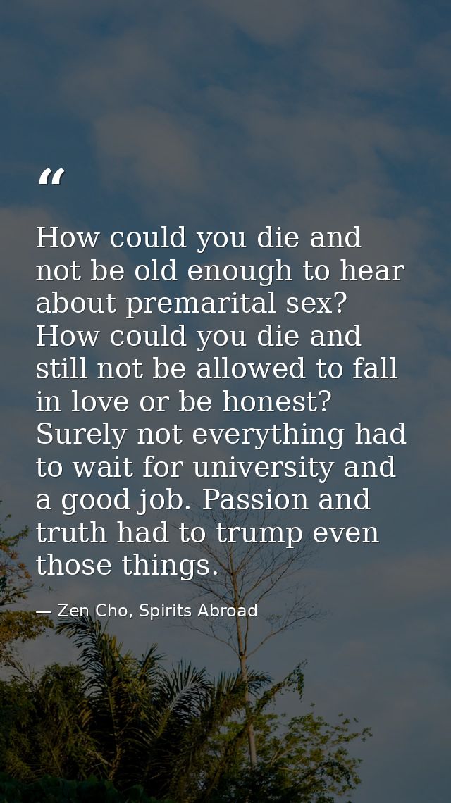 How could you die and not be old enough to hear about premarital sex? How could you die and still not be allowed to fall — Zen Cho, Spirits Abroad