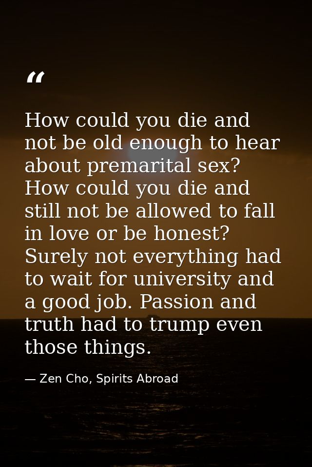 How could you die and not be old enough to hear about premarital sex? How could you die and still not be allowed to fall — Zen Cho, Spirits Abroad