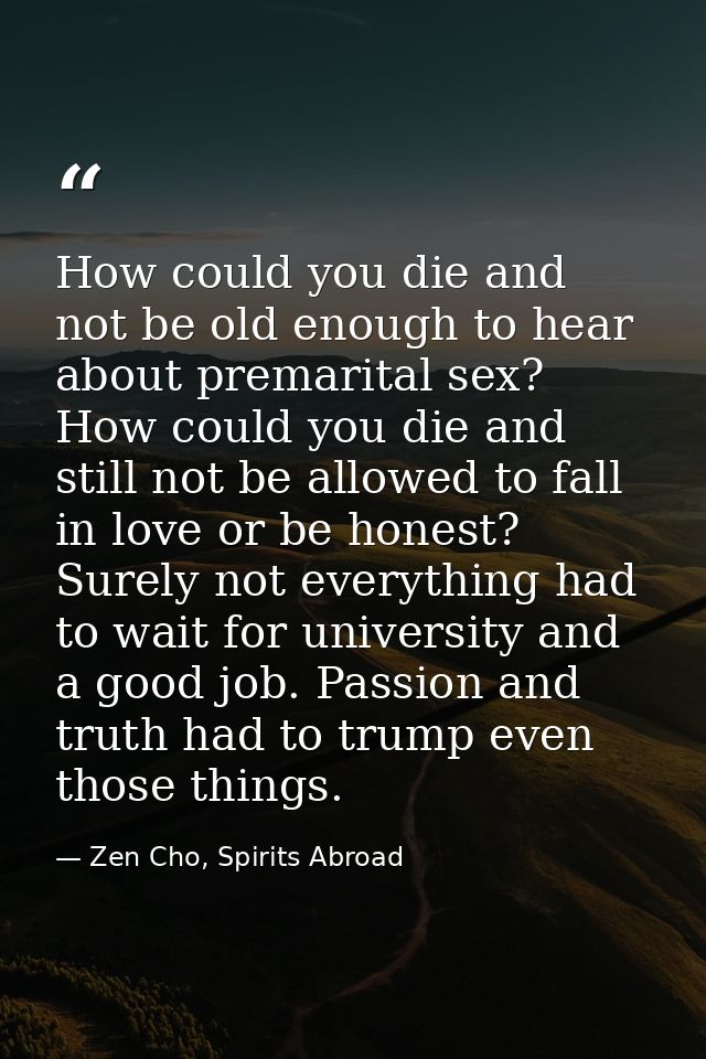 How could you die and not be old enough to hear about premarital sex? How could you die and still not be allowed to fall — Zen Cho, Spirits Abroad