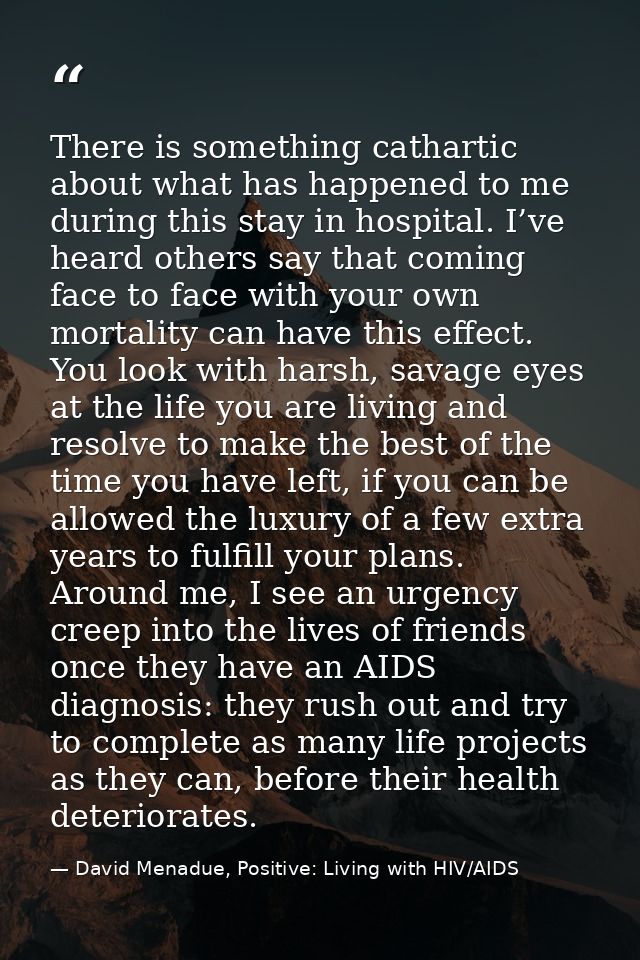 There is something cathartic about what has happened to me during this stay in hospital. I’ve heard others say that comi — David Menadue, Positive: Living with HIV/AIDS
