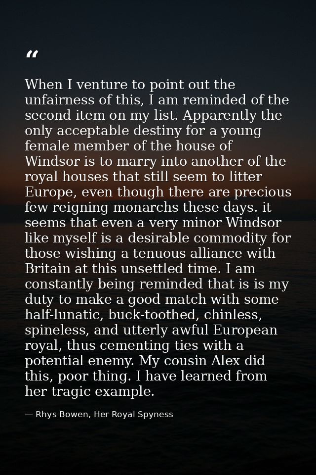 When I venture to point out the unfairness of this, I am reminded of the second item on my list. Apparently the only acc — Rhys Bowen, Her Royal Spyness
