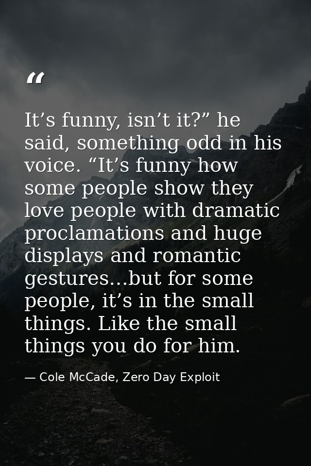 It’s funny, isn’t it?” he said, something odd in his voice. “It’s funny how some people show they love people with drama — Cole McCade, Zero Day Exploit