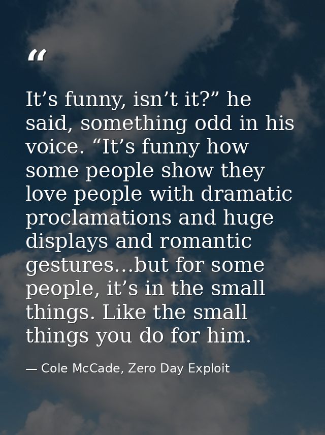 It’s funny, isn’t it?” he said, something odd in his voice. “It’s funny how some people show they love people with drama — Cole McCade, Zero Day Exploit