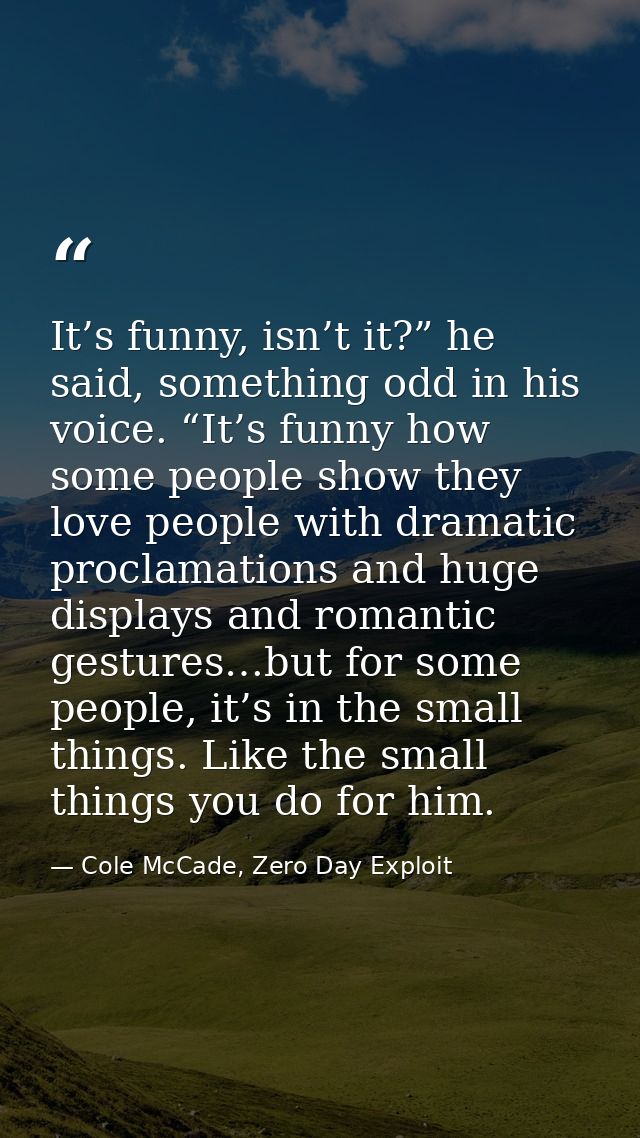 It’s funny, isn’t it?” he said, something odd in his voice. “It’s funny how some people show they love people with drama — Cole McCade, Zero Day Exploit