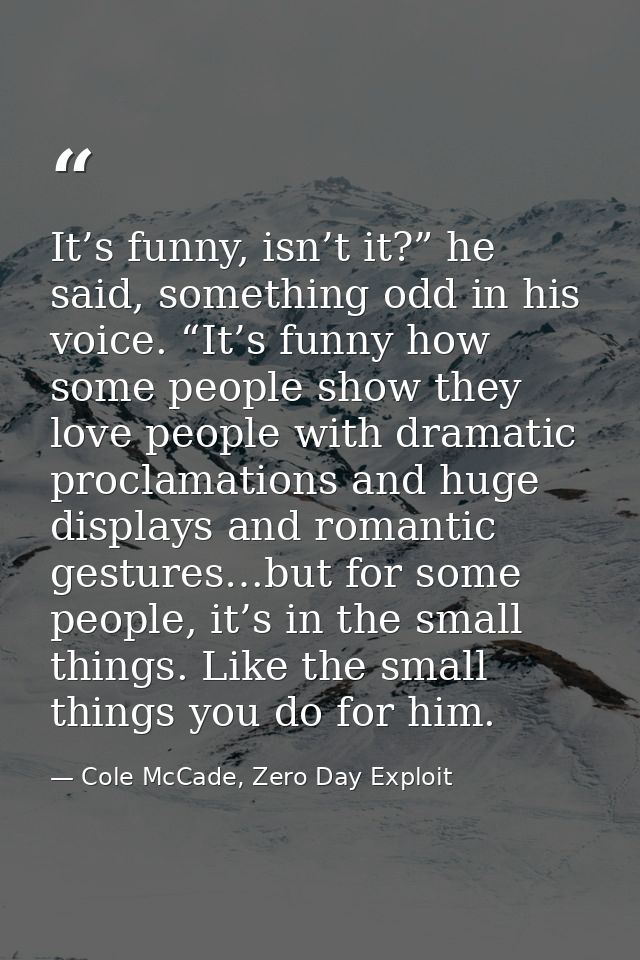 It’s funny, isn’t it?” he said, something odd in his voice. “It’s funny how some people show they love people with drama — Cole McCade, Zero Day Exploit