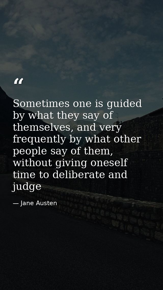 Sometimes one is guided by what they say of themselves, and very frequently by what other people say of them, without gi — Jane Austen