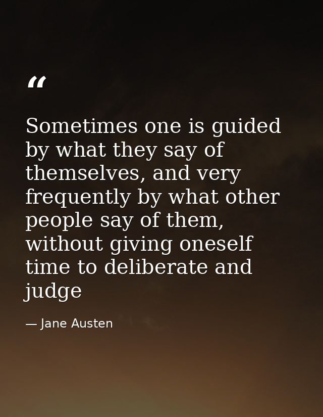 Sometimes one is guided by what they say of themselves, and very frequently by what other people say of them, without gi — Jane Austen